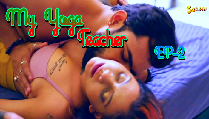 My Yoga Teacher S01E02 (2024) Hindi Hot Web Series Sahelii