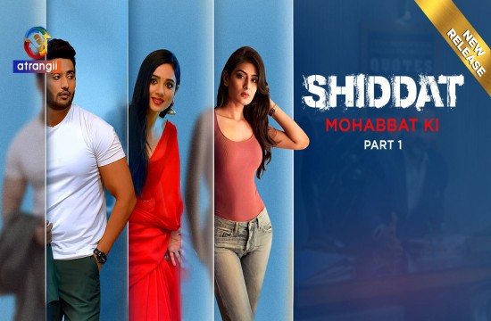 Shiddat (Mohabbat Ki) P01 (2024) Hindi Hot Web Series Atrangii